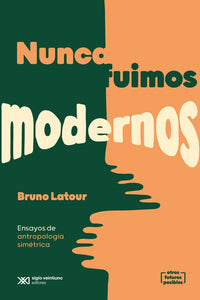 NUNCA FUIMOS MODERNOS - Bruno Latour