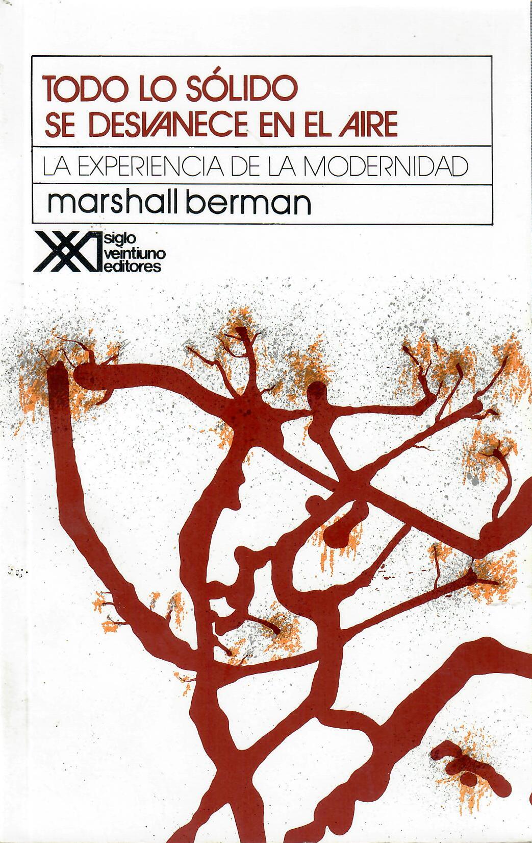 TODO LO SÓLIDO SE DESVANECE EN EL AIRE: LA EXPERIENCIA DE LA MODERNIDAD - Marshalll Berman