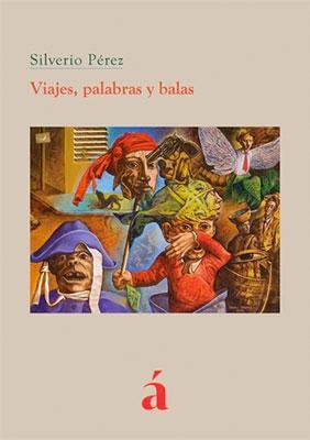 VIAJES PALABRAS Y BALAS - Silverio Pérez