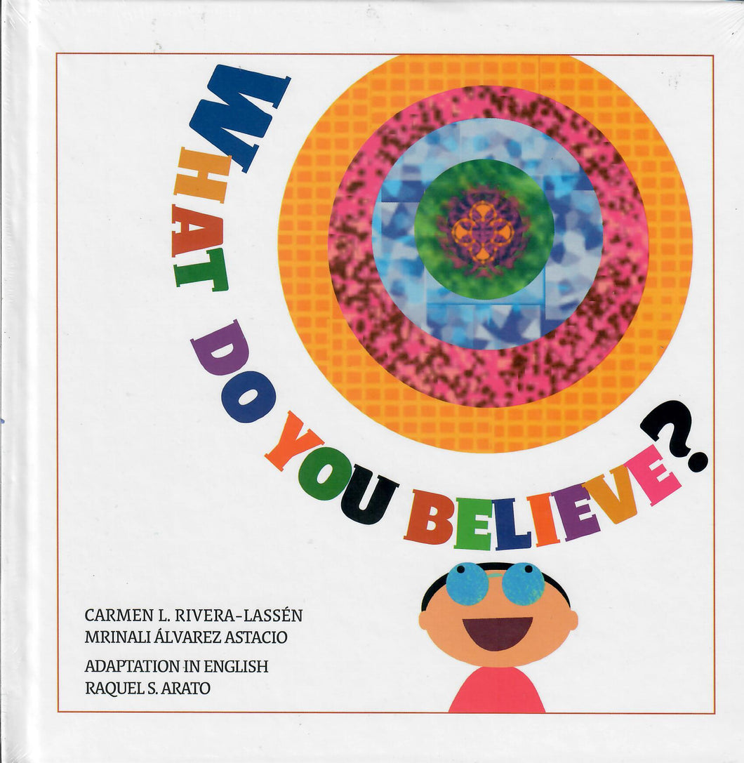 WHAT DO YOU BELIEVE? - Carmen L. Rivera Lassén, Mrinali Álvarez Astacio