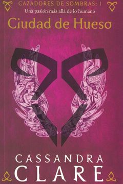 CAZADORES DE SOMBRAS 1: CIUDAD DE HUESO - Cassandra Clare
