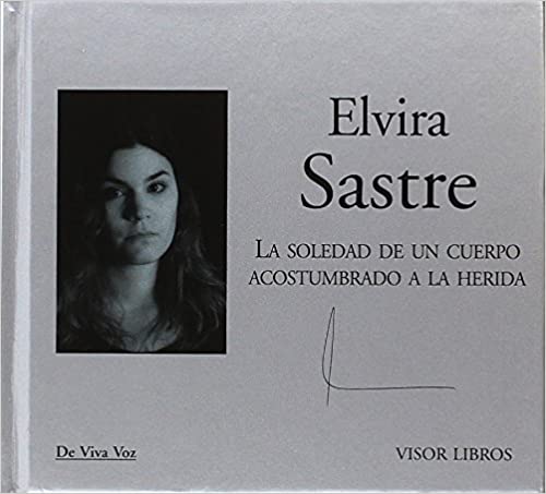 LA SOLEDAD DE UN CUERPO ACOSTUMBRADO A LA HERIDA - Elvira Sastre