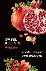 AFRODITA: CUENTOS RECETAS Y OTROS AFRODISÍACOS - Isabel Allende