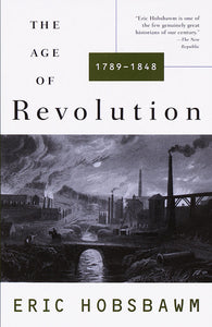 THE AGE OF REVOLUTION: 1749-1848 - Eric Hobsbawm