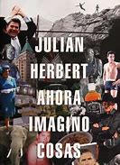 AHORA IMAGINO COSAS - Julián Herbert