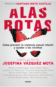 ALAS ROTAS: CÓMO PREVENIR LA VIOLENCIA SEXUAL INFANTIL Y AYUDAR A LAS VÍCTIMAS - Josefina Vázquez Mota (compiladora)