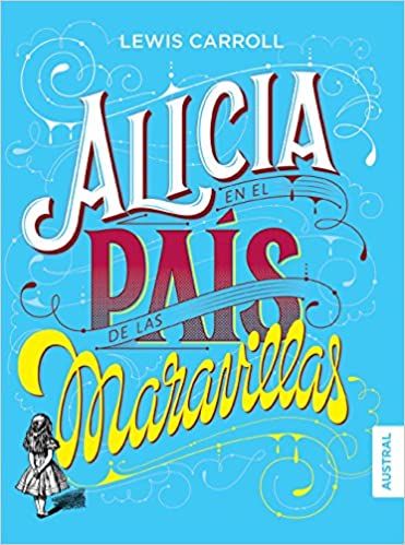 ALICIA EN EL PAÍS DE LAS MARAVILLAS- Lewis Carroll