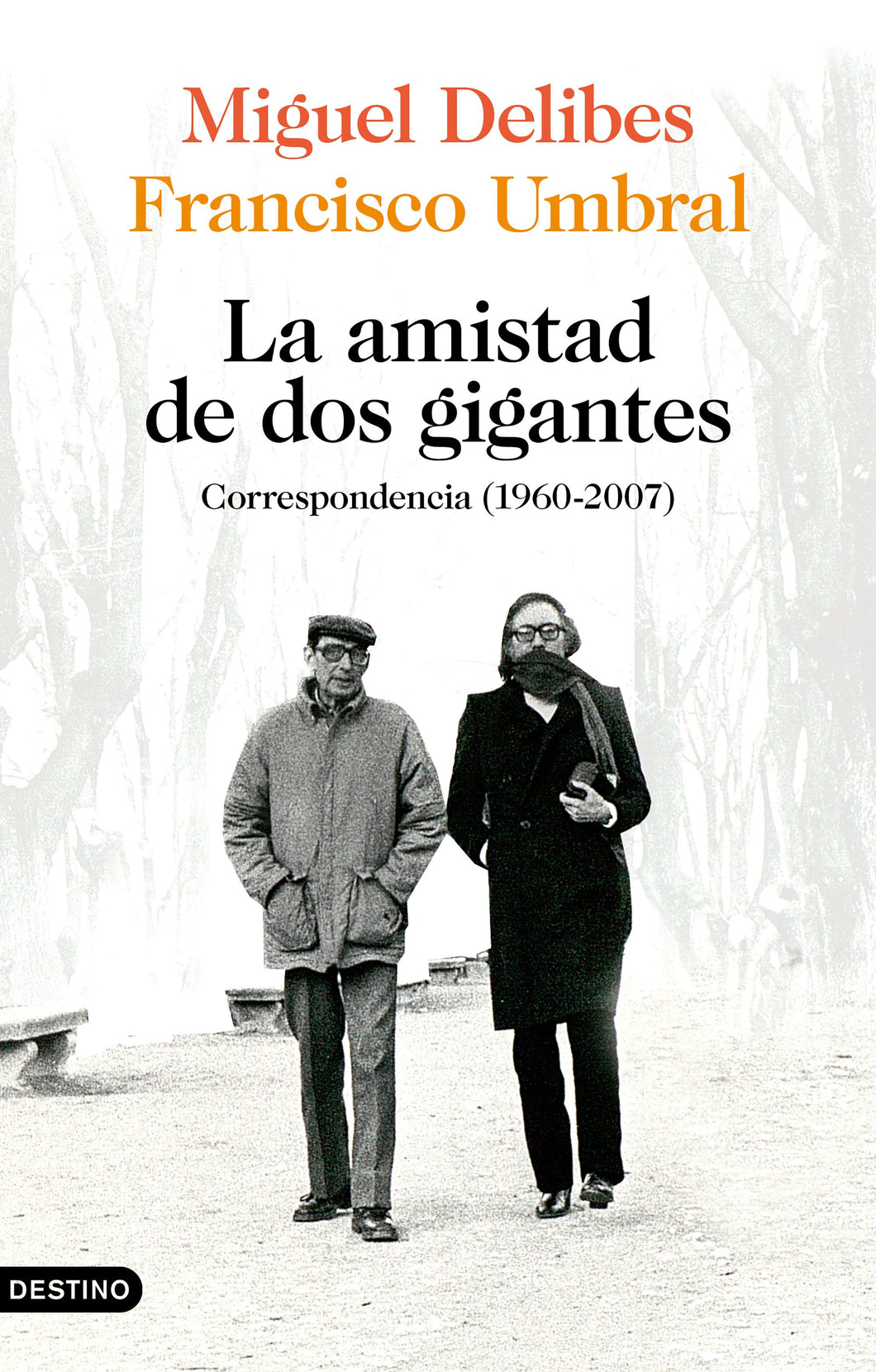 LA AMISTAD DE DOS GIGANTES: CORRESPONDENCIA (1960-2007) - Miguel Delibes y Francisco Umbral