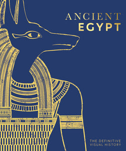 ANCIENT EGYPT: THE DEFINITIVE VISUAL HISTORY - DK