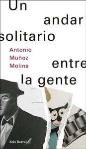 UN ANDAR SOLITARIO ENTRE LA GENTE - Antonio Muñoz Molina