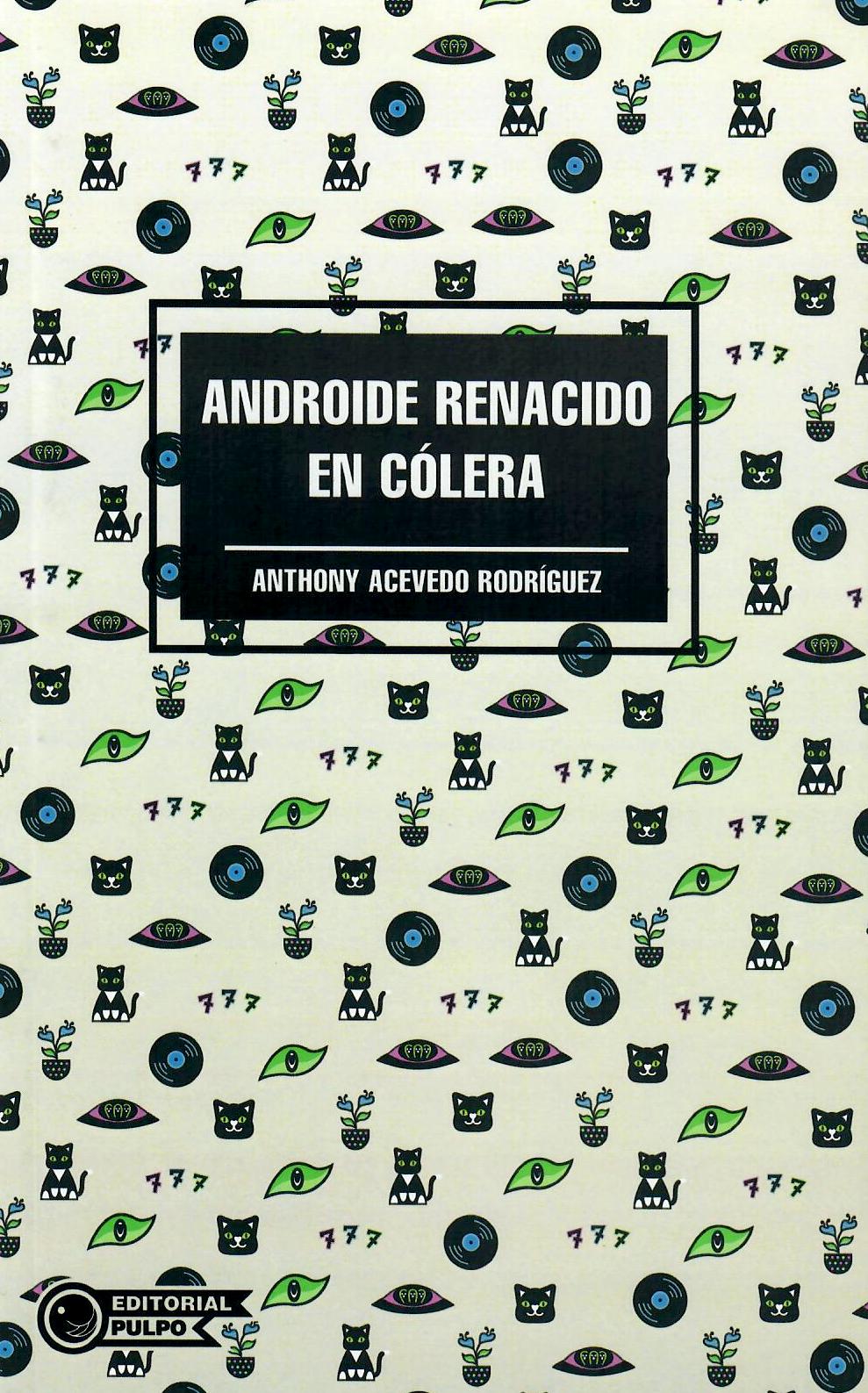ANDROIDE RENACIDO EN CÓLERA - Anthony Acevedo Rodríguez