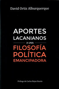 APORTES LACANIANOS A UNA FILOSOFÍA POLÍTICA EMANCIPADORA - David Ortiz Alburquerque