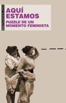 AQUÍ ESTAMOS. PUZZLE DE UN MOMENTO FEMINISTA - VV.AA.