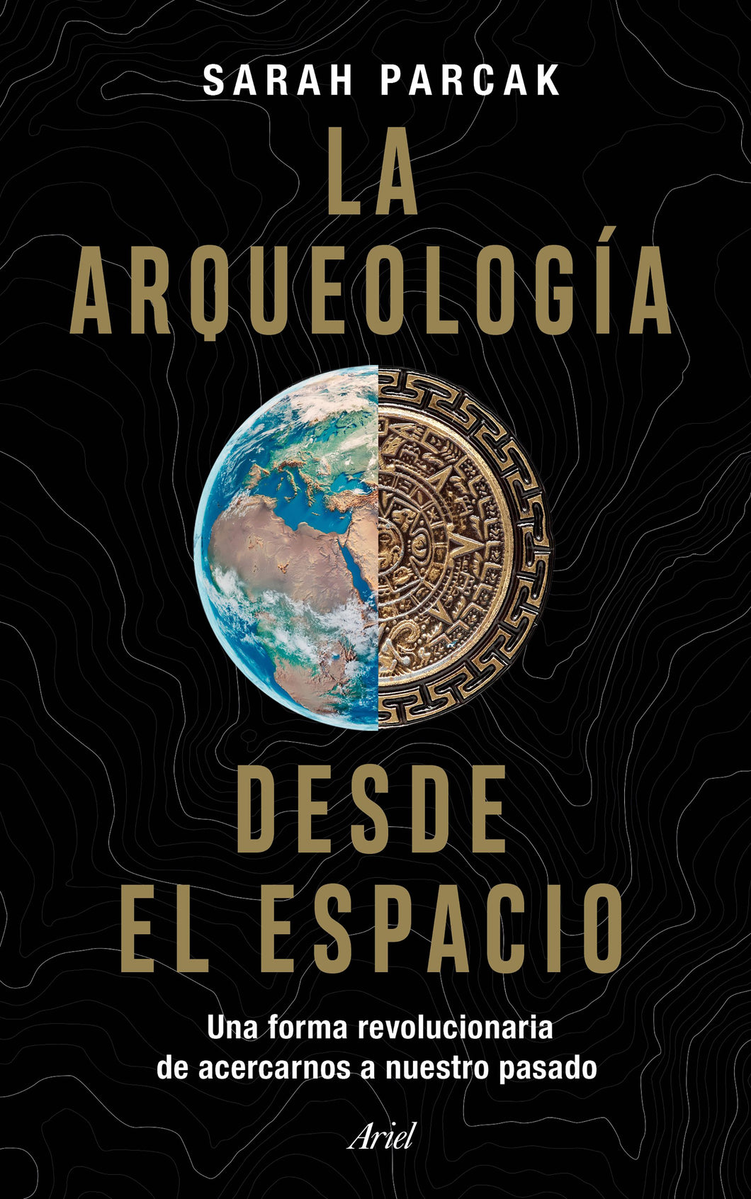 LA ARQUEOLOGÍA DESDE EL ESPACIO: UNA FORMA REVOLUCIONARIA DE ACERCARNOS A NUESTRO PASADO - Sarah Parcak