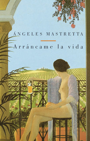 ARRÁNCAME LA VIDA - Ángeles Mastretta