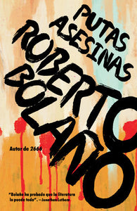 PUTAS ASESINAS - Roberto Bolaño