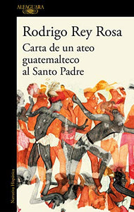 CARTA DE UN ATEO GUATEMALTECO AL SANTO PADRE - Rodrigo Rey Rosa