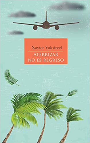 ATERRIZAR NO ES REGRESO - Xavier Valcárcel