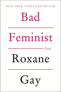 BAD FEMINIST - Roxane Gay