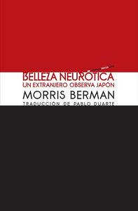 BELLEZA NEURÓTICA: UN EXTRANJERO OBSERVA JAPÓN - Morris Berman