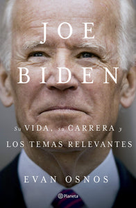 JOE BIDEN: SU VIDA, SU CARRERA Y LOS TEMAS RELEVANTES - Evan Osnos