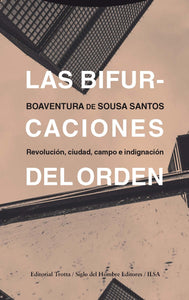 LAS BIFURCACIONES DEL ORDEN. REVOLUCIÓN, CIUDAD, CAMPO E INDIGNACIÓN - Boaventura de Sousa Santos