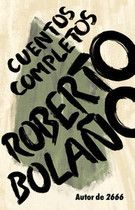 CUENTOS COMPLETOS - Roberto Bolaño