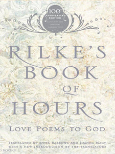 RILKE'S BOOK OF HOURS: LOVE POEMS TO GOD - Rainer Maria Rilke