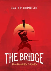THE BRIDGE: FROM POSSIBILITY TO REALITY - Xavier Cornejo