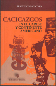CACICAZGOS EN EL CARIBE Y CONTINENTE AMERICANO - Francisco Moscoso