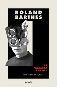LA CÁMARA LÚCIDA: NOTA SOBRE LA FOTOGRAFÍA - Roland Barthes
