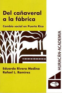 DEL CAÑAVERAL A LA FÁBRICA - Eduardo Rivera Medina y Rafael L. Ramírez