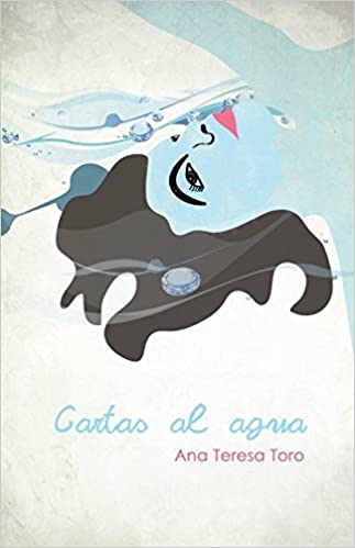 CARTAS AL AGUA - Ana Teresa Toro