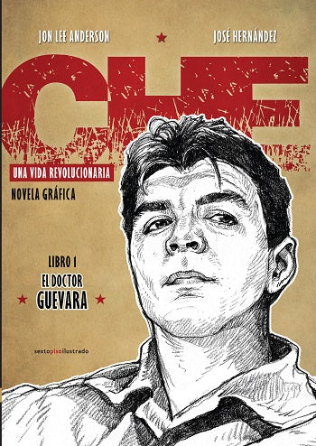 CHE. UNA VIDA REVOLUCIONARIA 1 - Lee Anderson / José Hernández