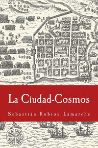 LA CIUDAD-COSMOS: SANTO DOMINGO / SAN JUAN SIGLOS XVI-XVII - Sebastián Robiou Lamarche