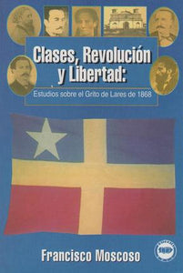 CLASES, REVOLUCIÓN Y LIBERTAD: ESTUDIOS SOBRE EL GRITO DE LARES DE 1868 - Francisco Moscoso