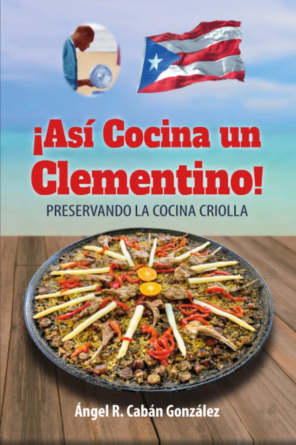 ¡ASÍ COCINA UN CLEMENTINO! - Ángel R. Cabán González