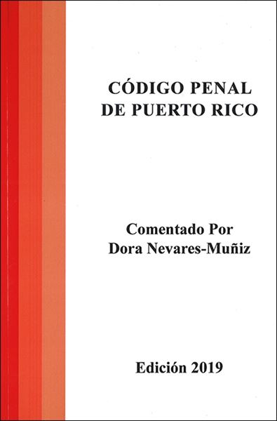 CÓDIGO PENAL DE PUERTO RICO - Comentado por Dora Nevares-Muñiz