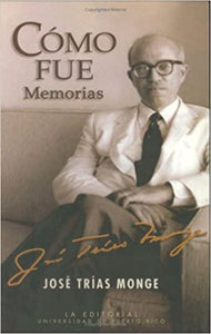 CÓMO FUE: MEMORIAS - José Trías Monge