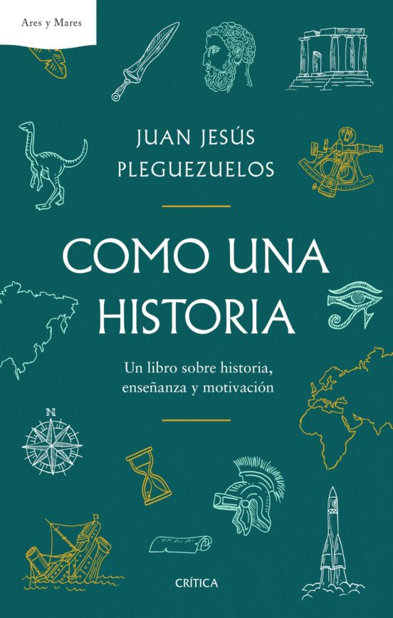 COMO UNA HISTORIA: UN LIBRO SOBRE HISTORIA, ENSEÑANZA Y MOTIVACIÓN - Juan Jesús Pleguezuelos