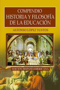 COMPENDIO HISTORIA Y FILOSOFÍA DE LA EDUCACIÓN - Alfonso López Yustos