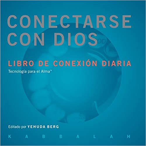 CONECTARSE CON DIOS: LIBRO DE CONEXIÓN DIARIA- Yehuda Berg