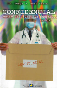 CONFIDENCIAL: ENTRE LA VIDA Y LA MUERTE... - Dr. Jorge. O. Just Viera