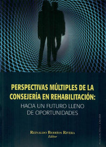 PERSPECTIVAS MÚLTIPLES DE LA CONSEJERÍA EN REHABILITACIÓN - Reinaldo Berríos Rivera