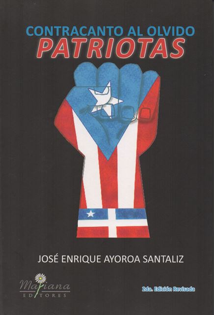 CONTRACANTO AL OLVIDO: PATRIOTAS - José Enrique Ayoroa Santaliz