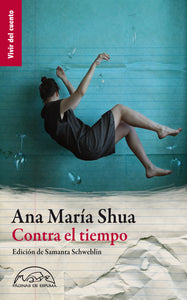 CONTRA EL TIEMPO - Ana María Shua Edición de Samanta Schweblin