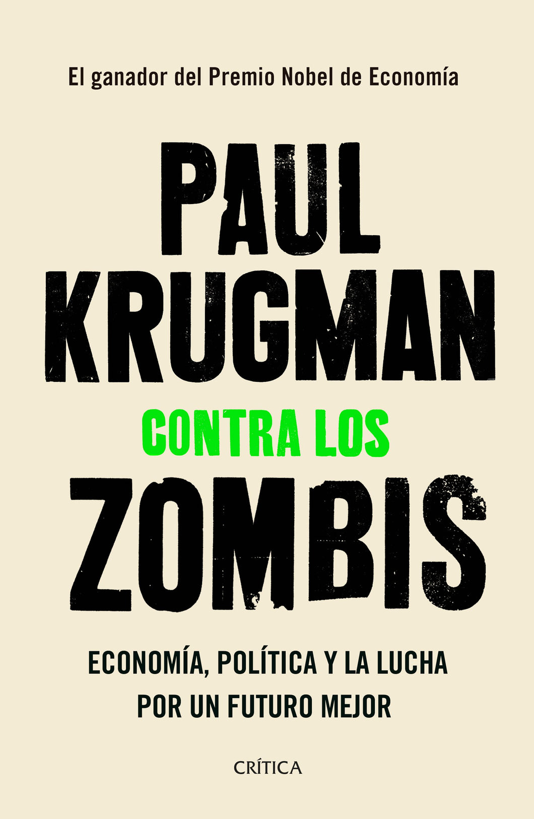 CONTRA LOS ZOMBIS: ECONOMÍA, POLÍTICA Y LA LUCHA POR UN FUTURO MEJOR - Paul Krugman