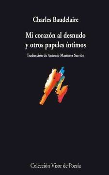 MI CORAZÓN AL DESNUDO Y OTROS PAPELES ÍNTIMOS - Charles Baudelaire