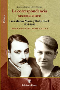 LA CORRESPONDENCIA SECRETA ENTRE LUIS MUÑOZ MARÍN Y RUBY BLACK - Antonio Fernós López-Cepero