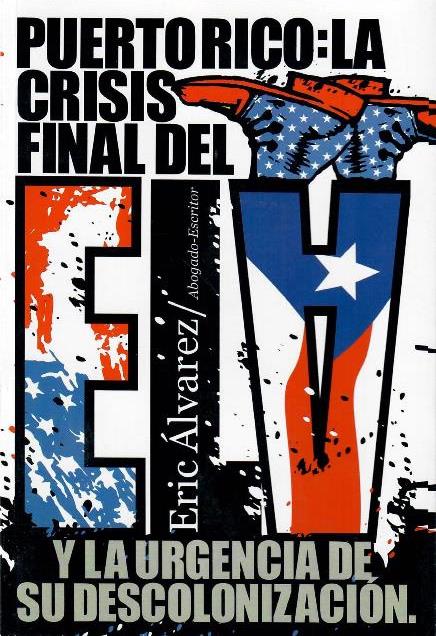 PUERTO RICO: LA CRISIS FINAL DEL ELA Y LA URGENCIA DE SU DESCOLONIZACIÓN - Eric Álvarez